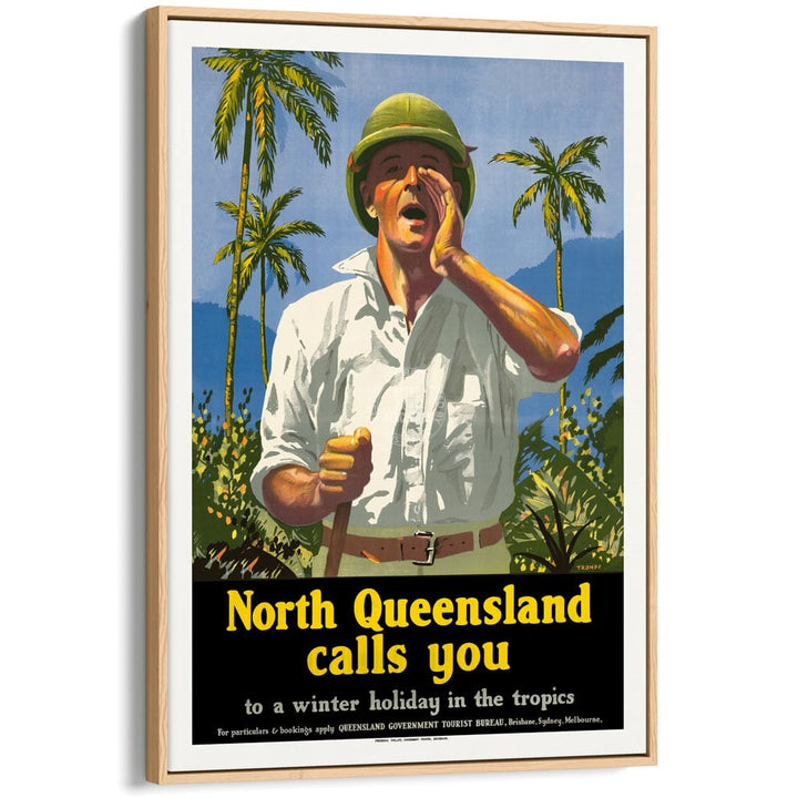 NORTH QUEENSLAND CALLS YOU | AUSTRALIA A3 | 297 x 420mm | 11.7 x 16.5 inches / Canvas Floating Frame: Natural Oak