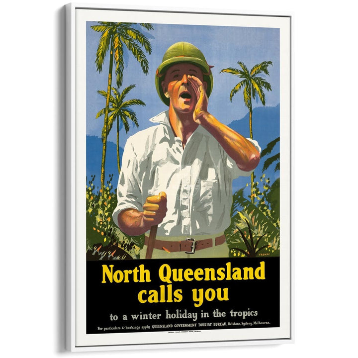 NORTH QUEENSLAND CALLS YOU | AUSTRALIA A3 | 297 x 420mm | 11.7 x 16.5 inches / Canvas Floating Frame: White Timber
