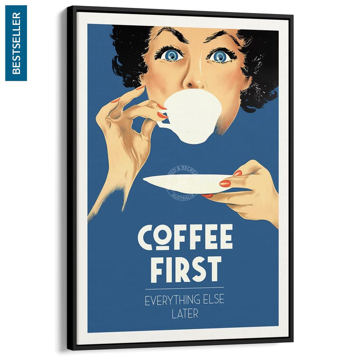 Coffee First Everything Else Later | Worldwide A3 297 X 420Mm 11.7 16.5 Inches / Canvas Floating