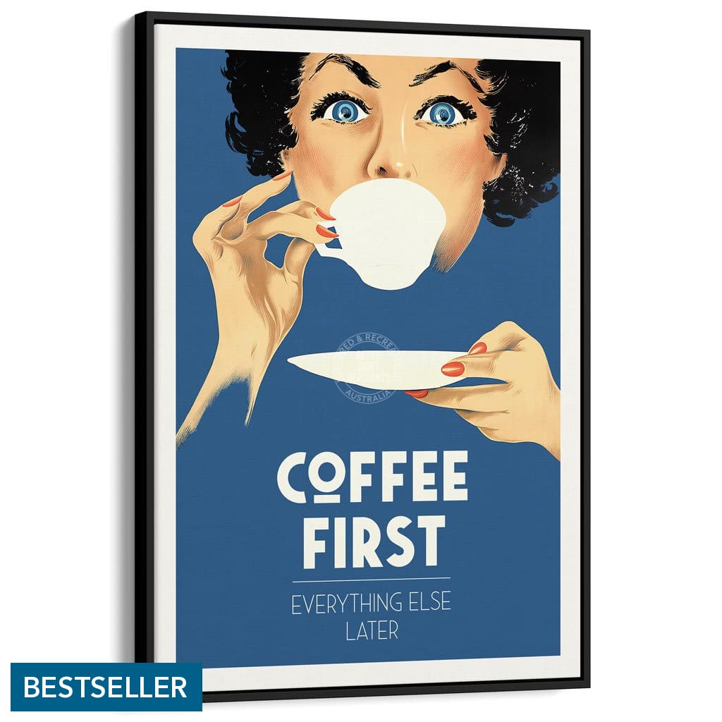 Coffee First Everything Else Later | Worldwide A3 297 X 420Mm 11.7 16.5 Inches / Canvas Floating