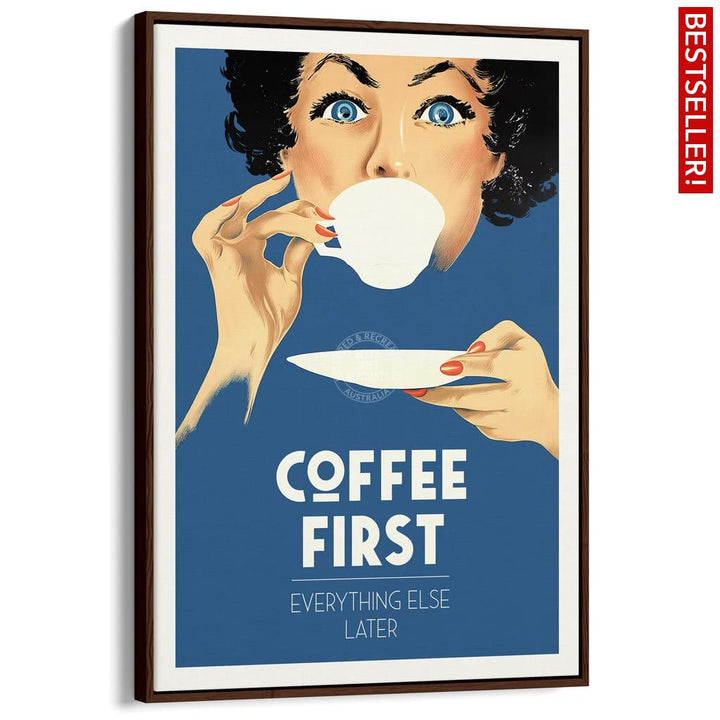 Coffee First Everything Else Later | Worldwide A3 297 X 420Mm 11.7 16.5 Inches / Canvas Floating