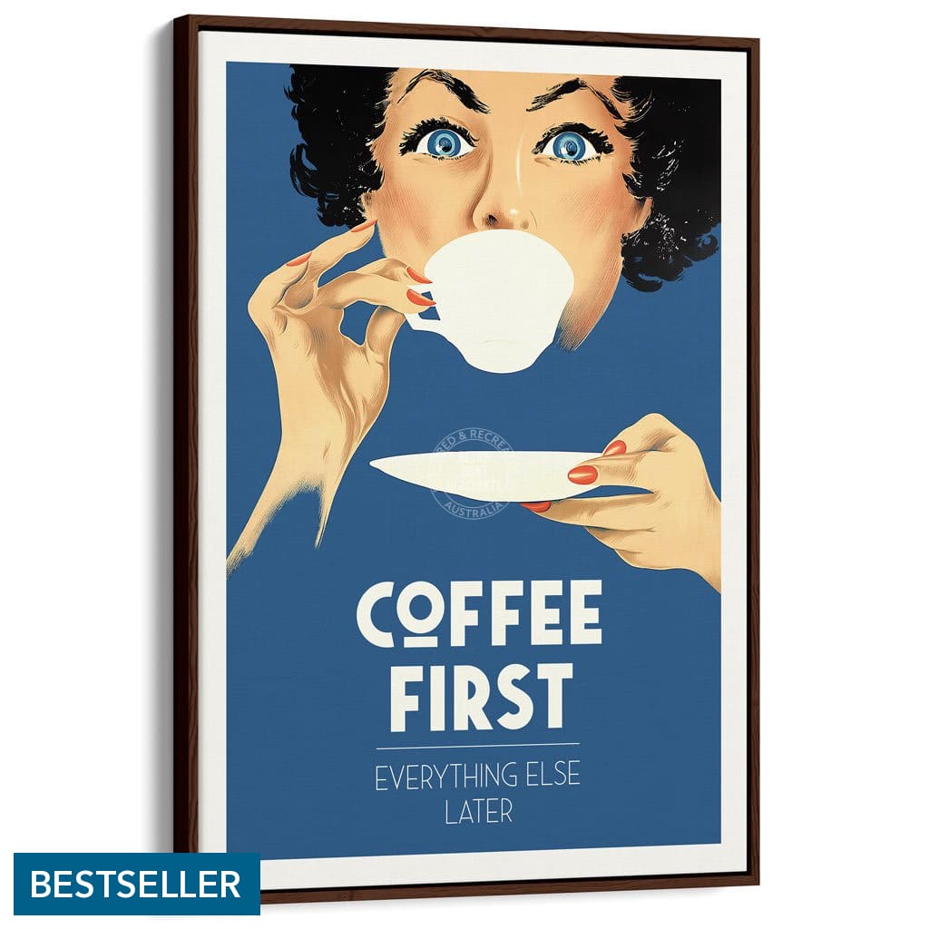 Coffee First Everything Else Later | Worldwide A3 297 X 420Mm 11.7 16.5 Inches / Canvas Floating