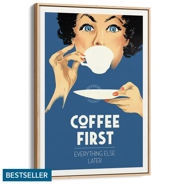 Coffee First Everything Else Later | Worldwide A3 297 X 420Mm 11.7 16.5 Inches / Canvas Floating
