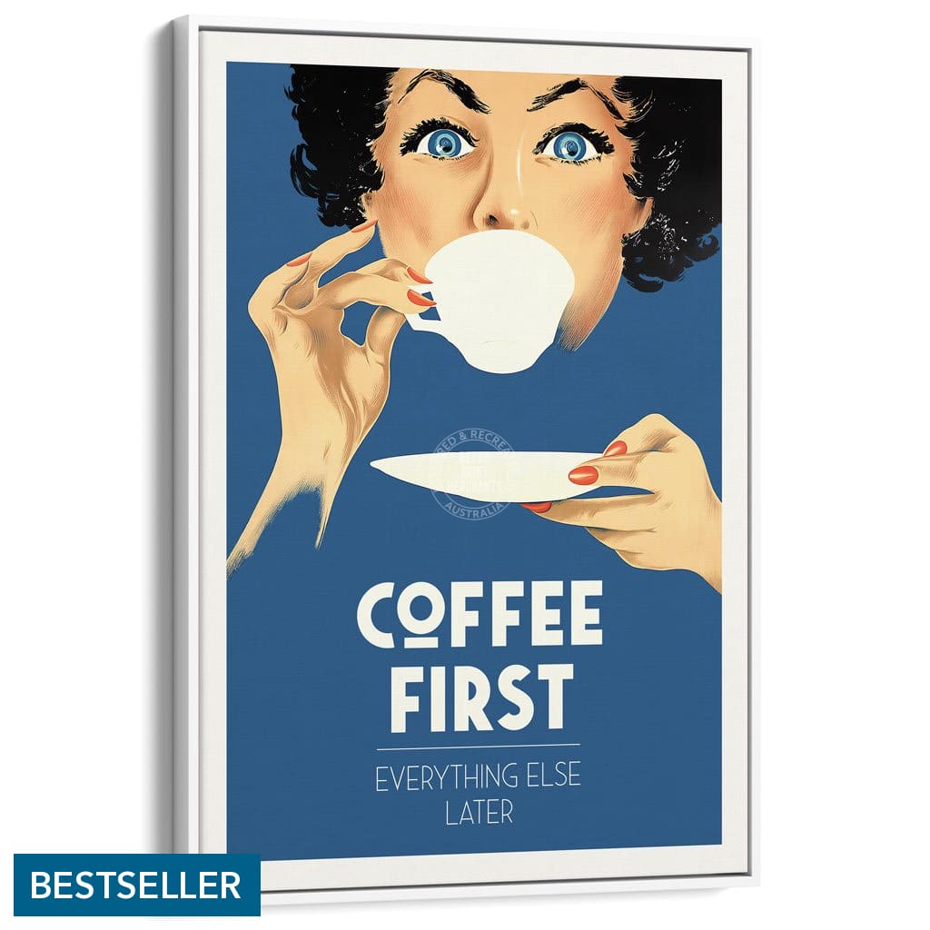 Coffee First Everything Else Later | Worldwide A3 297 X 420Mm 11.7 16.5 Inches / Canvas Floating