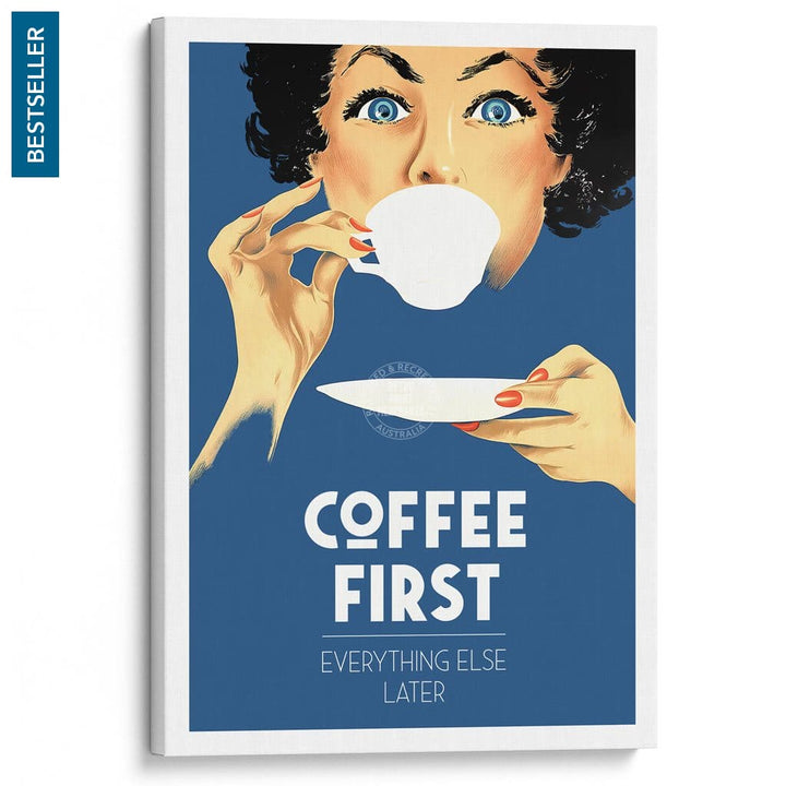 Coffee First Everything Else Later | Worldwide A3 297 X 420Mm 11.7 16.5 Inches / Stretched Canvas