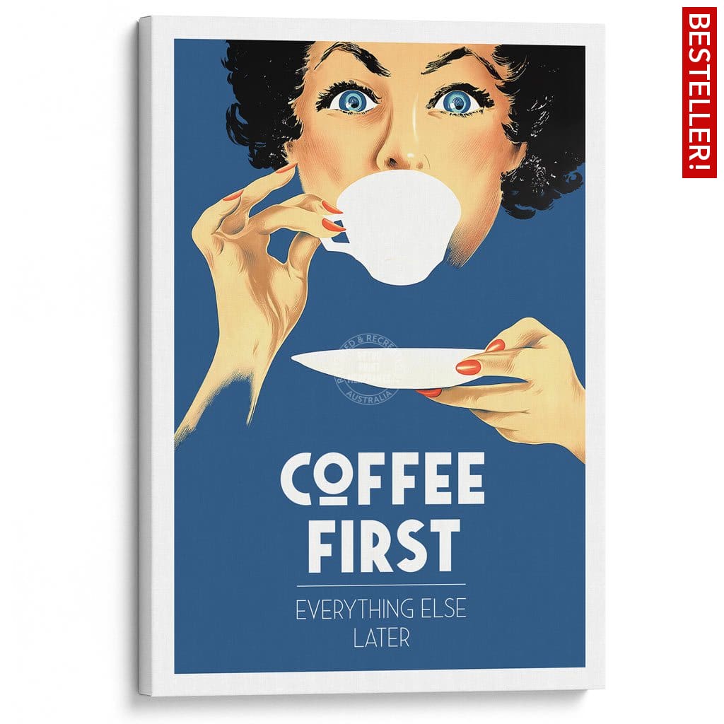 Coffee First Everything Else Later | Worldwide A3 297 X 420Mm 11.7 16.5 Inches / Stretched Canvas