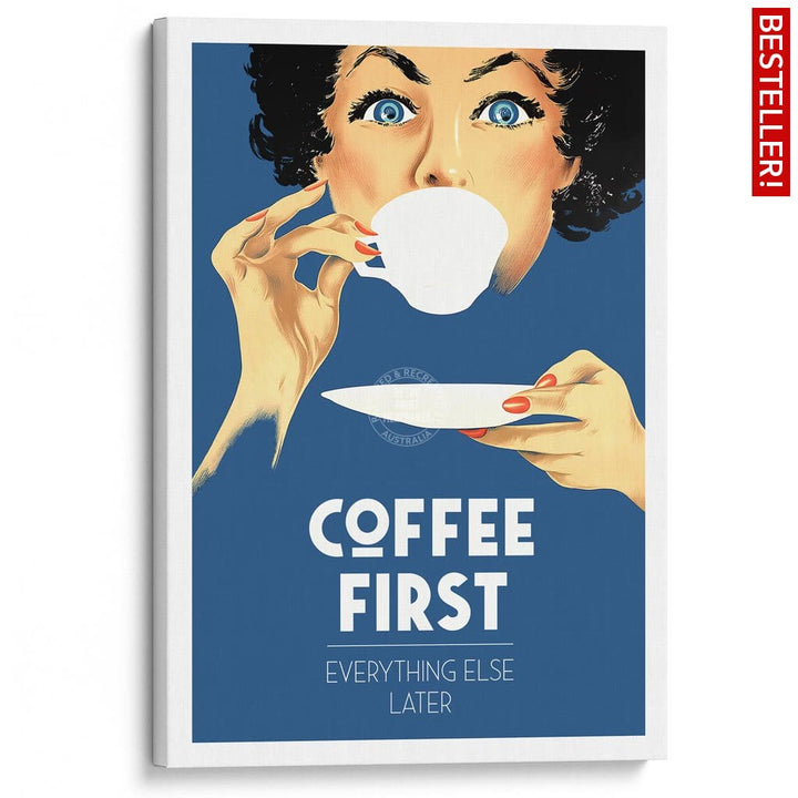 Coffee First Everything Else Later | Worldwide A3 297 X 420Mm 11.7 16.5 Inches / Stretched Canvas