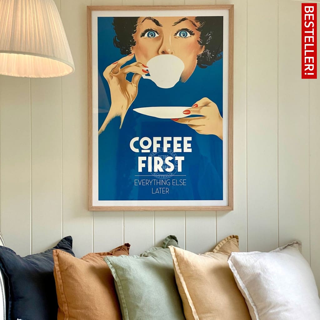 Coffee First Everything Else Later | Australia Print Art