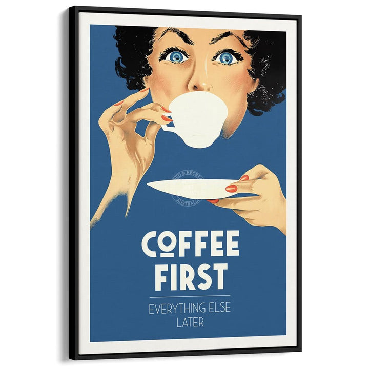 Coffee First Everything Else Later | Worldwide A3 297 X 420Mm 11.7 16.5 Inches / Canvas Floating