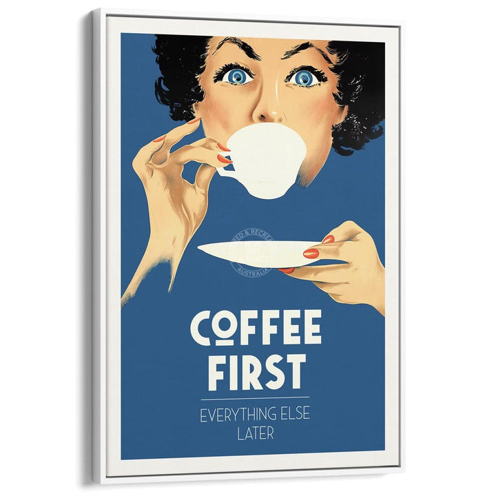 Coffee First Everything Else Later | Worldwide A3 297 X 420Mm 11.7 16.5 Inches / Canvas Floating