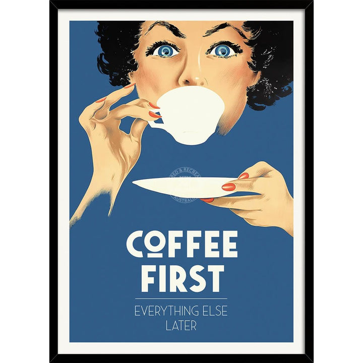 Coffee First Everything Else Later | Worldwide A3 297 X 420Mm 11.7 16.5 Inches / Framed Print -