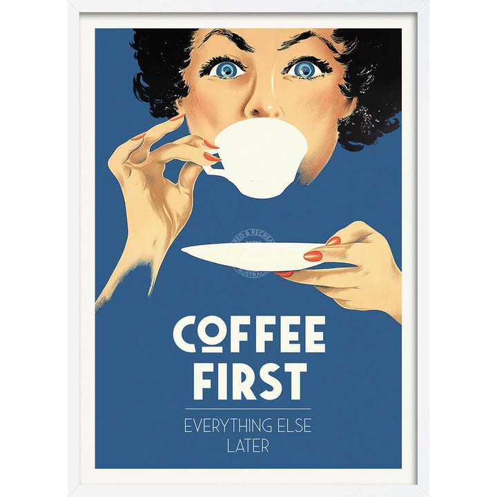 Coffee First Everything Else Later | Worldwide A3 297 X 420Mm 11.7 16.5 Inches / Framed Print -