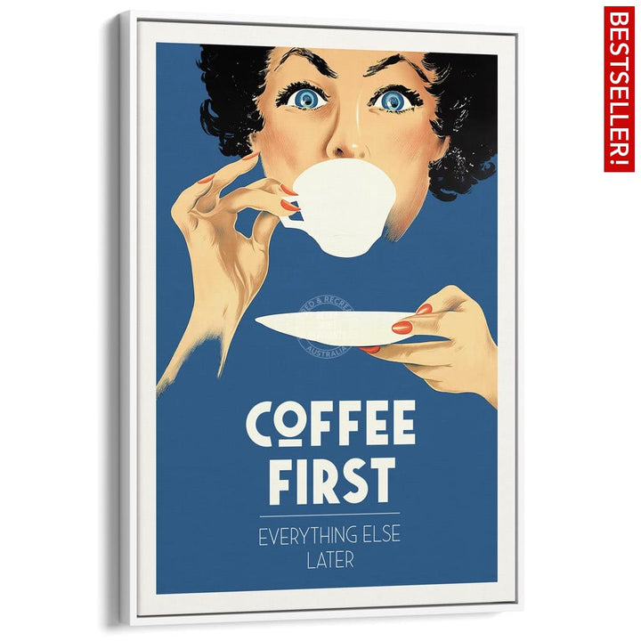 Coffee First Everything Else Later | Worldwide A3 297 X 420Mm 11.7 16.5 Inches / Canvas Floating