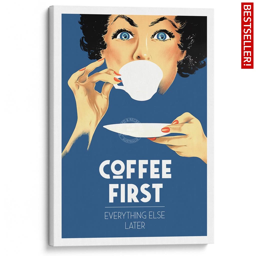 Coffee First Everything Else Later | Worldwide A3 297 X 420Mm 11.7 16.5 Inches / Stretched Canvas