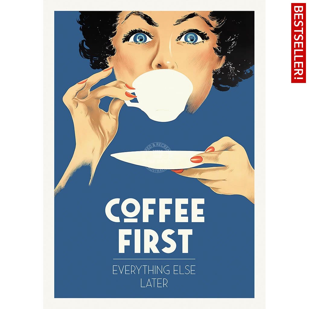 Coffee First Everything Else Later | Worldwide A3 297 X 420Mm 11.7 16.5 Inches / Unframed Print Art
