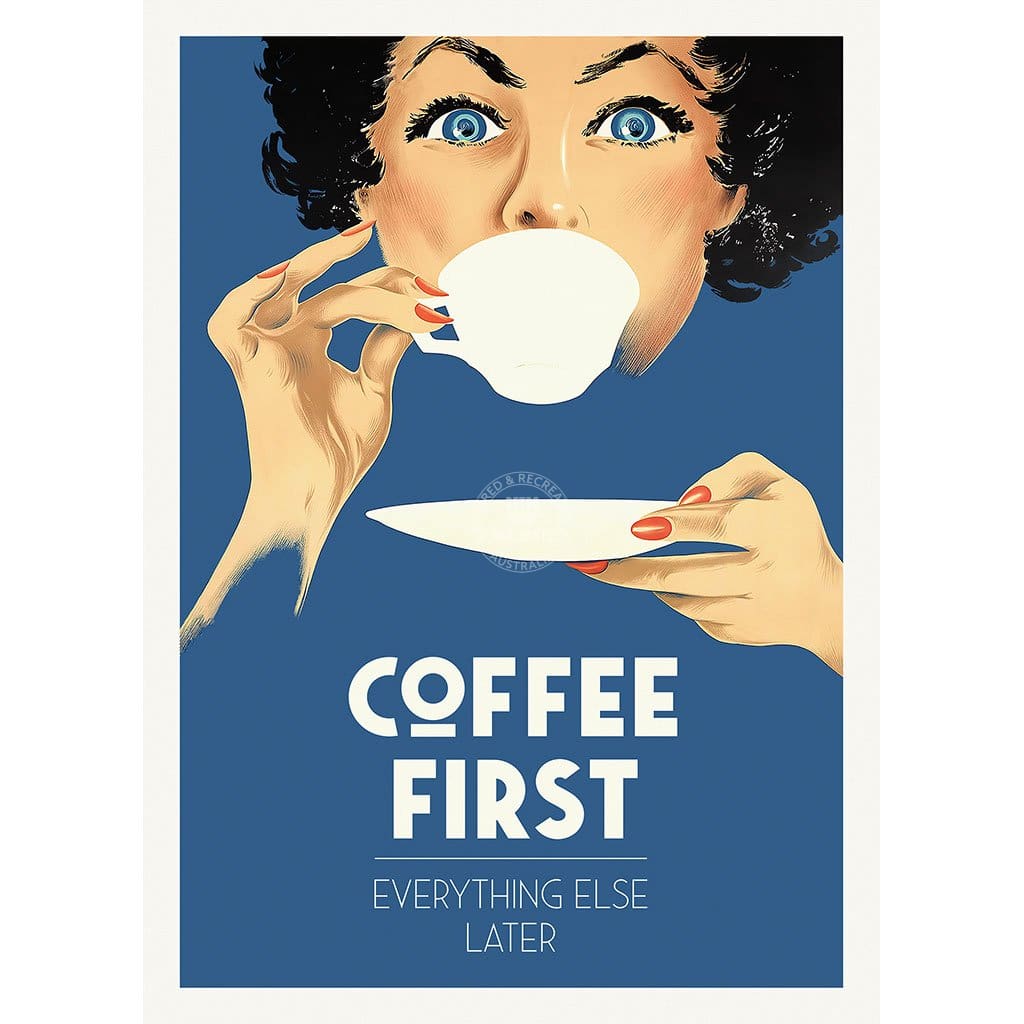 Coffee First Everything Else Later | Worldwide A3 297 X 420Mm 11.7 16.5 Inches / Unframed Print Art